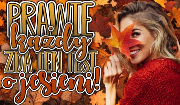 Prawie każdy zda ten test o jesieni!