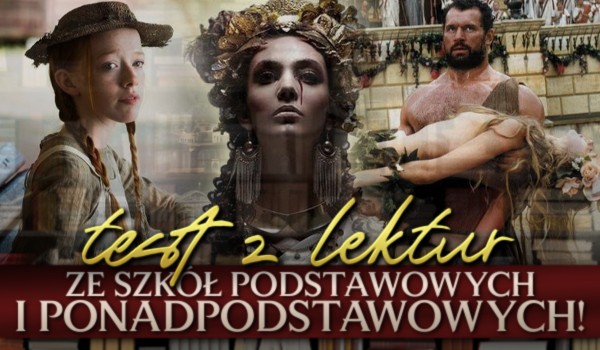 Test z lektur ze szkół podstawowych i ponadpodstawowych!