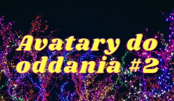 Avatary do oddania #2