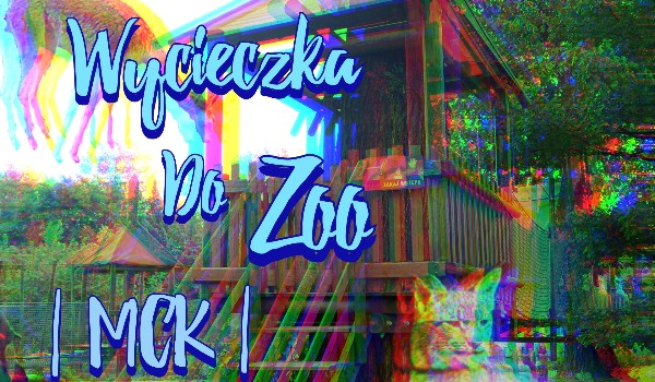 Wycieczka do zoo |MCK| #4