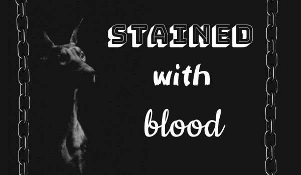 Stained with blood – Rozdział 1