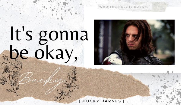 It’s gonna be okay, Bucky | Bucky Barnes | Rozdział 2