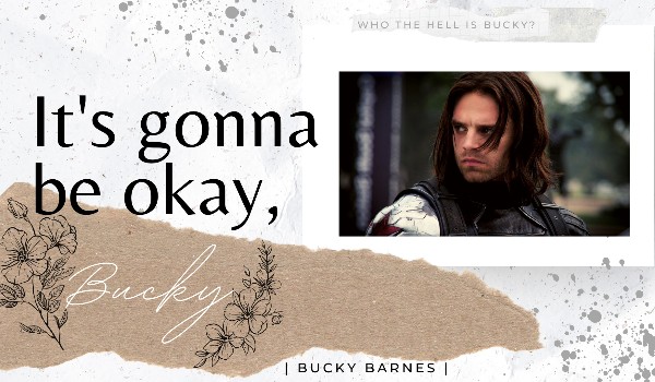 It’s gonna be okay, Bucky | Bucky Barnes | Rozdział 6