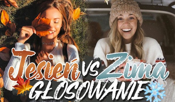 Jesień vs. Zima – Głosowanie!