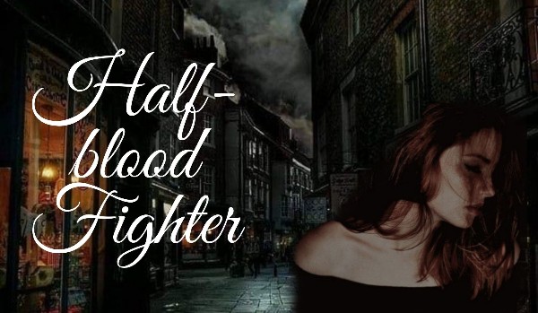 Half-blood fighter | Czas pokarze