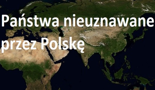Państwa nieuznawane przez Polskę