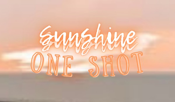 Sunshine – One Shot