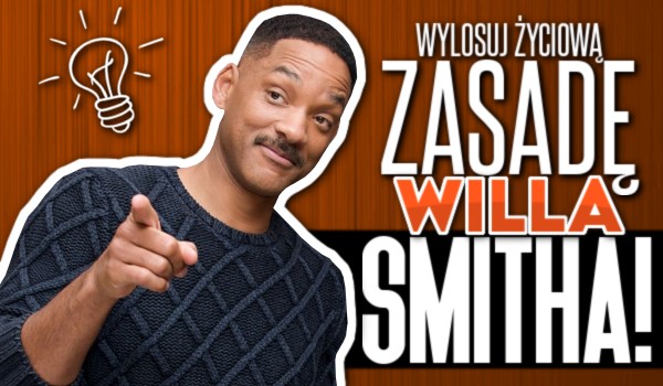 Wylosuj życiową zasadę Willa Smitha!