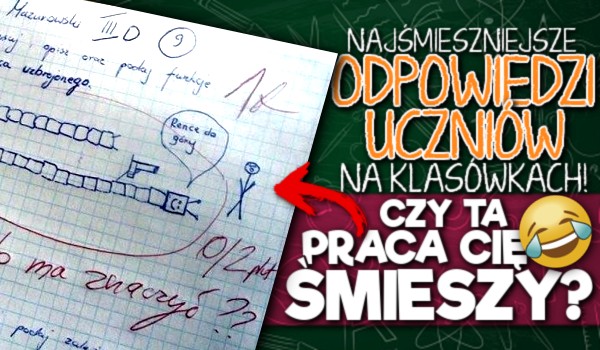 Najśmieszniejsze odpowiedzi uczniów na klasówkach! – Czy ta praca Cię śmieszy?