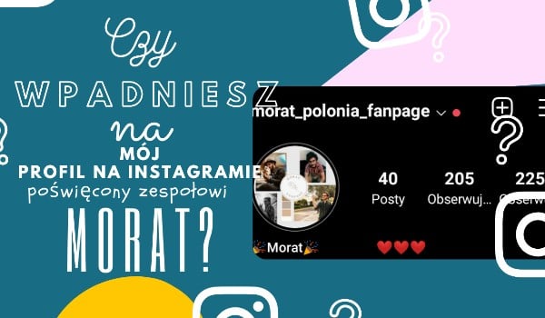 Czy wpadniesz na mój profil na Instagramie poświęcony zespołowi Morat?