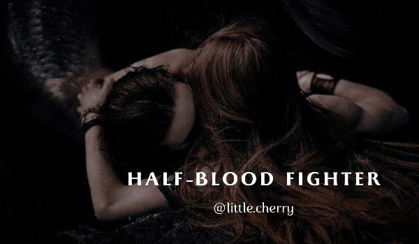 Half-blood fighter | Matactwa zniewolonej