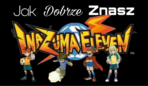 Ile wiesz o Inazuma eleven?
