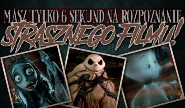Masz tylko 6 sekund na rozpoznanie strasznego filmu!