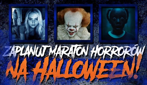 Zaplanuj maraton horrorów na Halloween!