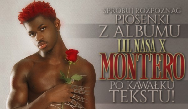 Spróbuj rozpoznać piosenki z albumu Lil Nasa X ,,Montero” po kawałku tekstu!
