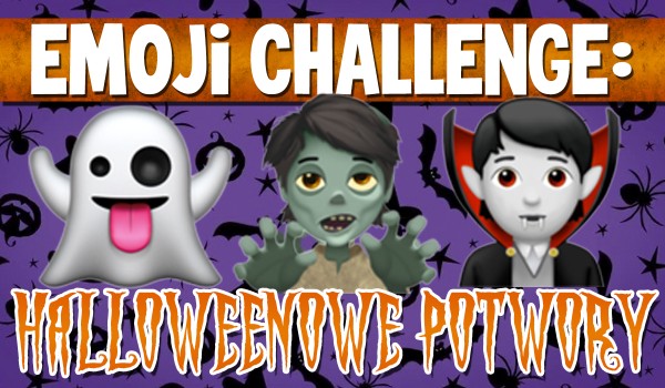 Emoji challenge: halloweenowe potwory!