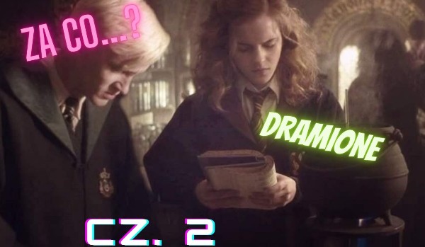Za co….? Dramione cz. 2