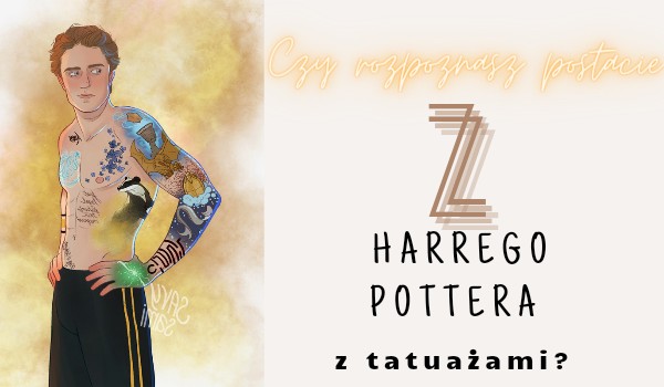Czy rozpoznasz postacie z Harrego Pottera z tatuażami?