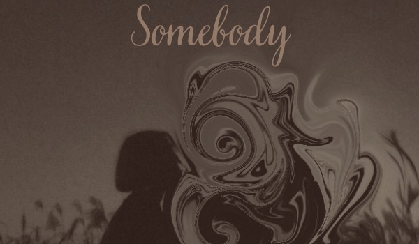 Somebody ~Part 4~