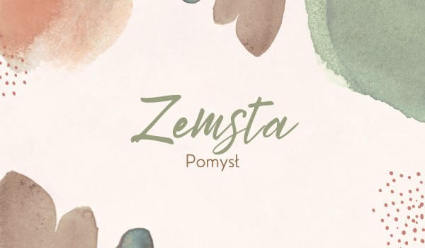 Zemsta | Rozdział 2 – Pomysł
