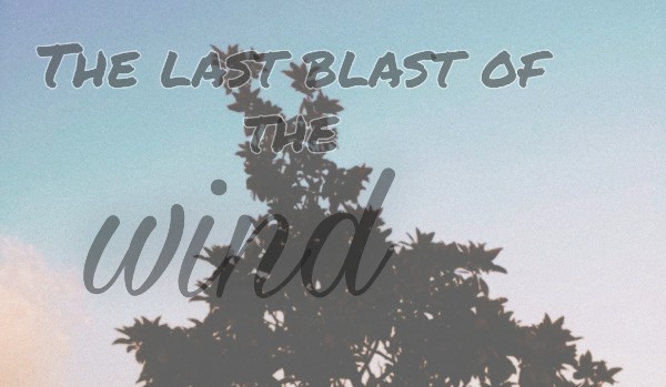 The last blast of the wind | one shot