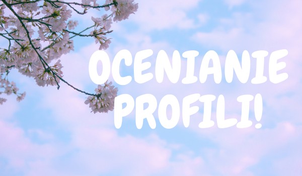 Ocenianie profili! @.Koniczyka.