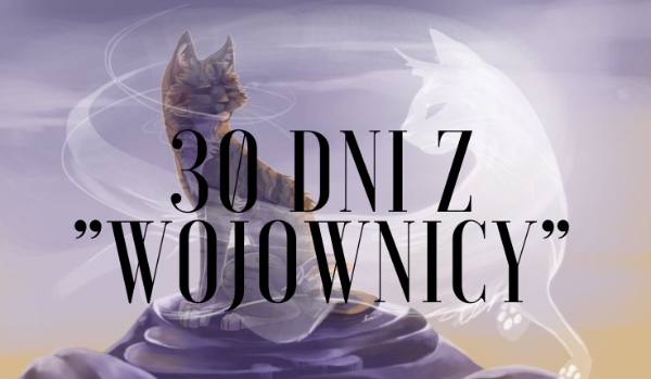 30 dni z Wojownicy challange- dzień 10