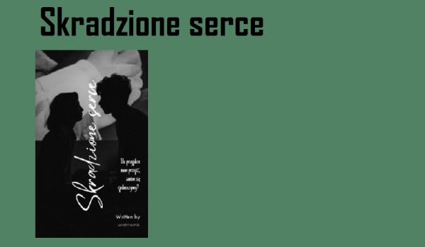 Skradzione serce –  rozdział 2