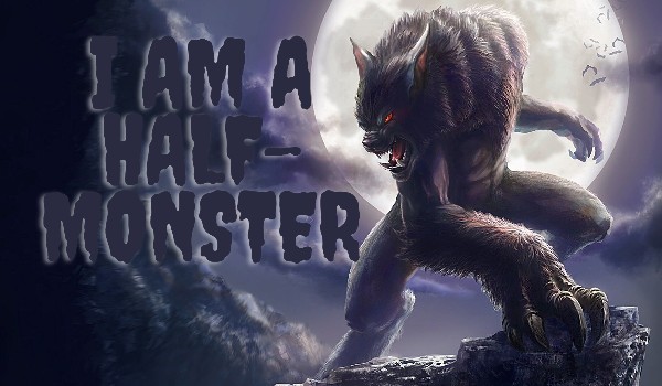 ”I am a Half-Monster” • depiction of characters