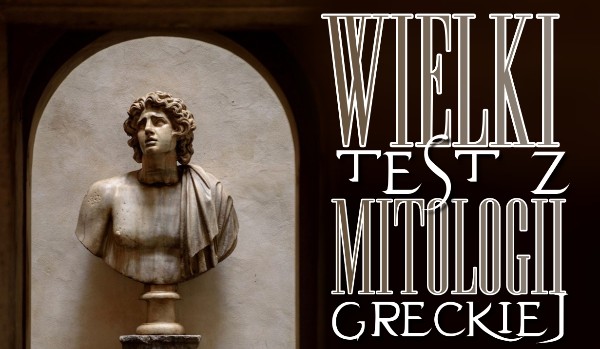 Wielki test z mitologii greckiej!