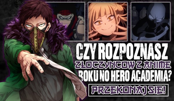 Czy rozpoznasz złoczyńców z anime „Boku no Hero Academia”?