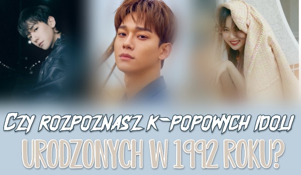 Czy rozpoznasz k-popowych idoli urodzonych w 1992 roku? | sameQuizy