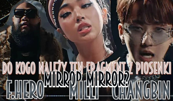 Milli, F.Hero czy Changbin? – Do kogo należy ten fragment z piosenki „MIRROR MIRROR”?