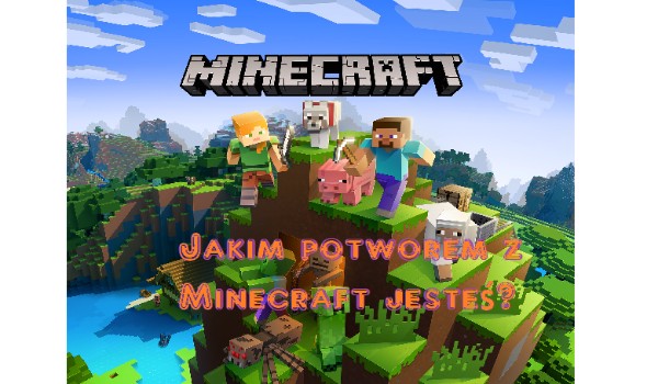 Jakim potworem w Minecraft jesteś?(Krótki quiz)