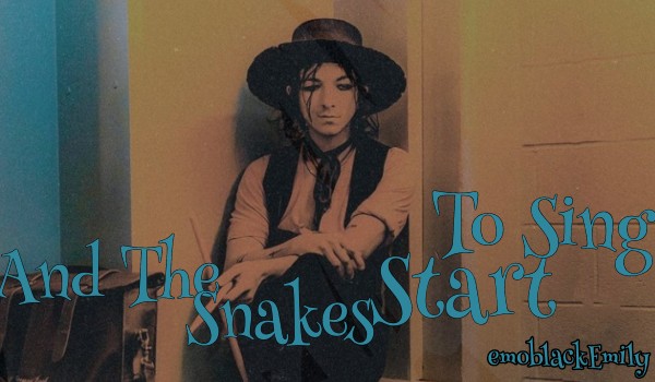 And The Snakes Start To Sing~ Music One-Shot