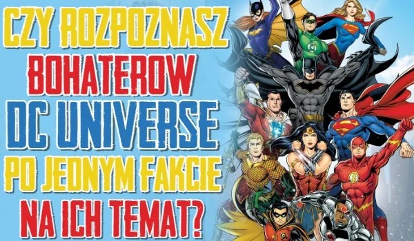 Czy rozpoznasz bohaterów DC Universe po jednym fakcie na ich temat?