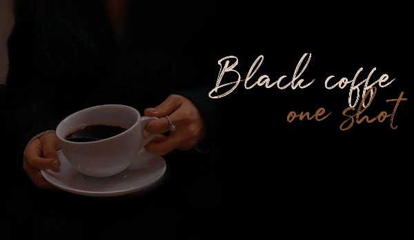 Black coffee – one shot
