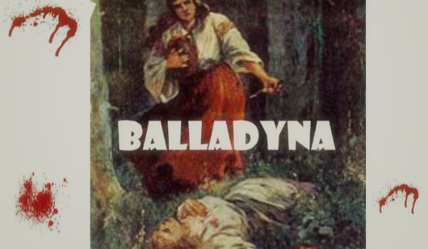 ,,Balladyna” Juliusz Słowacki