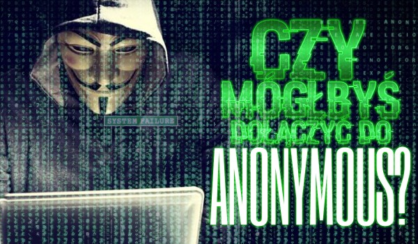 Czy mógłbyś dołączyć do Anonymous?