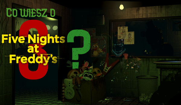 Co wiesz o Five Nights At Freddy’s 3?