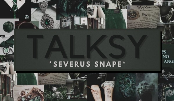 Talksy *Severus Snape* #2