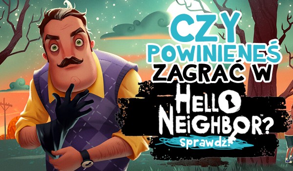 Czy powinieneś zagrać w Hello Neighbor? Sprawdź!