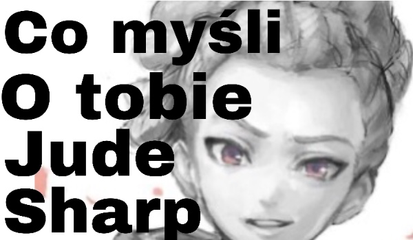 Co myśli o tobie Jude Sharp?