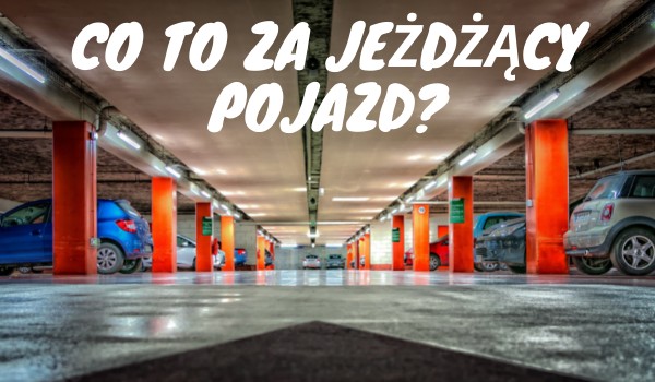 Co to za jeżdżący pojazd ?