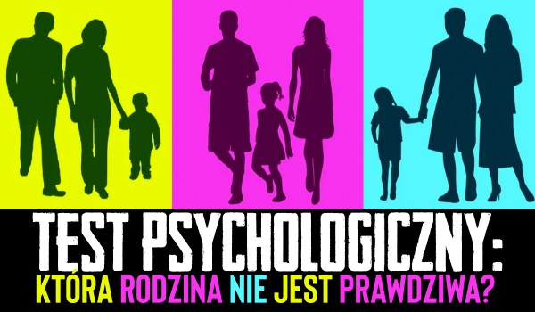 Test psychologiczny: rozpoznaj, która rodzina nie jest prawdziwa!