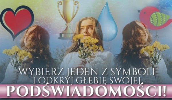 Wybierz jeden z symboli i odkryj głębię swojej podświadomości!