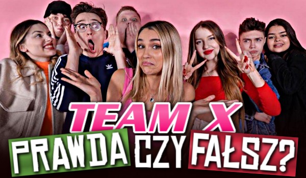 Prawda czy fałsz? – Team X!