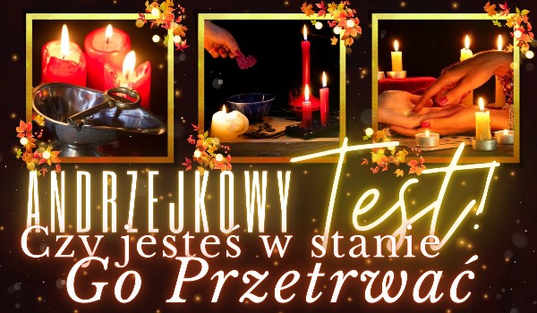 Andrzejkowy test! Czy jesteś w stanie go przetrwać?
