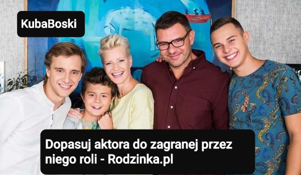 Dopasuj aktora do zagranej przez niego roli – Rodzinka.pl