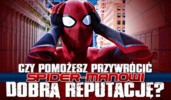 Czy zdołasz przywrócić Spider-Manowi dobrą reputację?